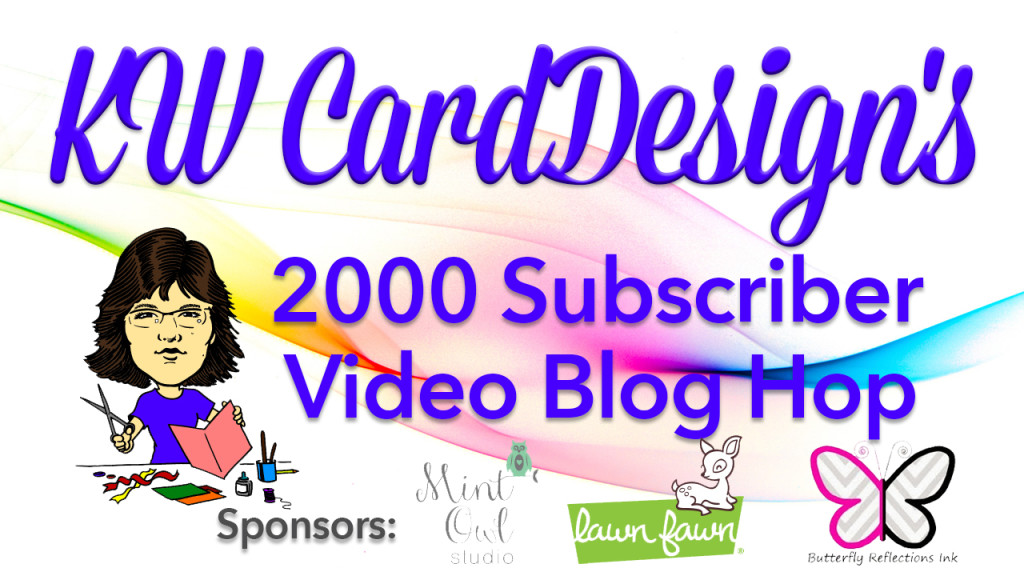 KW CardDesign 2000 Subscribers Video Blog Hop