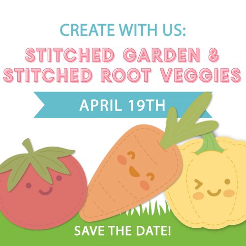 Create With Us: Stitched Garden & Stitched Root Veggies