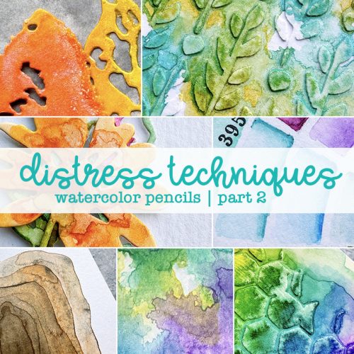 Distress Techniques: Watercolor Pencils Part 2 – Online Class