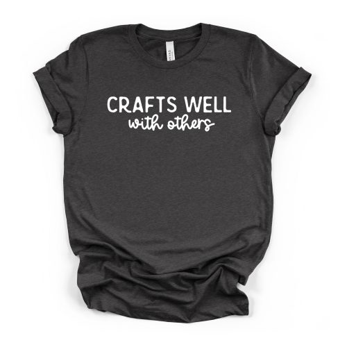 Crafts Well with Others t shirt, gray