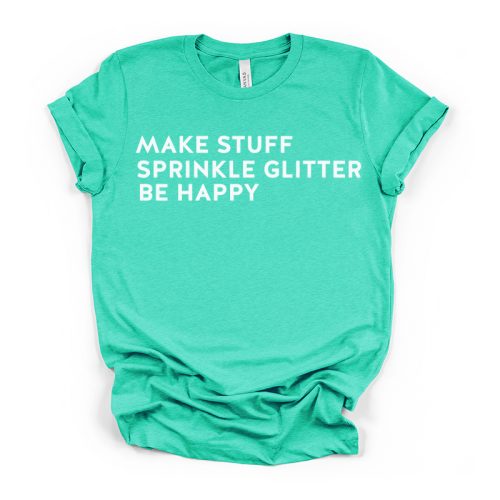 Make Stuff Sprinkle Glitter Be Happy Crew Neck Tee