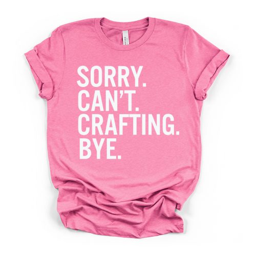 Sorry Can't Crafting Bye Crew Neck Tee - pink